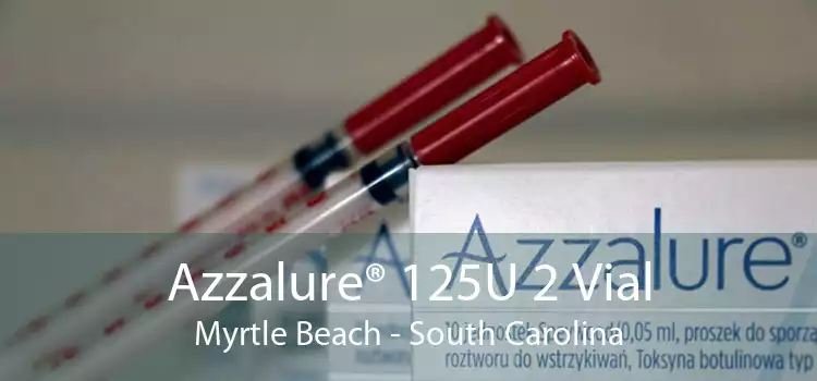 Azzalure® 125U 2 Vial Myrtle Beach - South Carolina